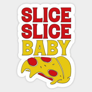 Slice Baby Slice funny Pizza Quote Sticker